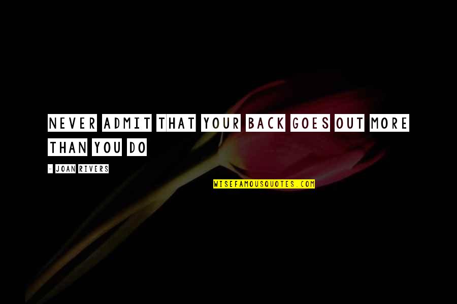 Funny Admit It Quotes By Joan Rivers: Never admit that your back goes out more