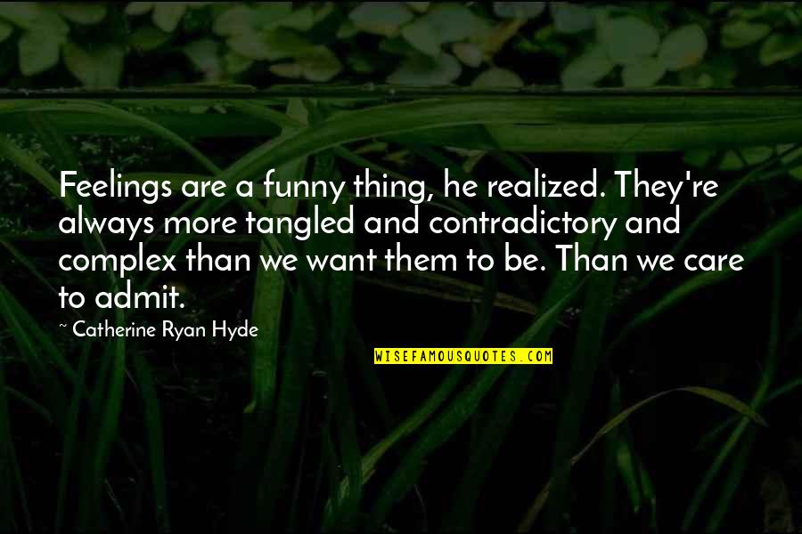 Funny Admit Quotes By Catherine Ryan Hyde: Feelings are a funny thing, he realized. They're