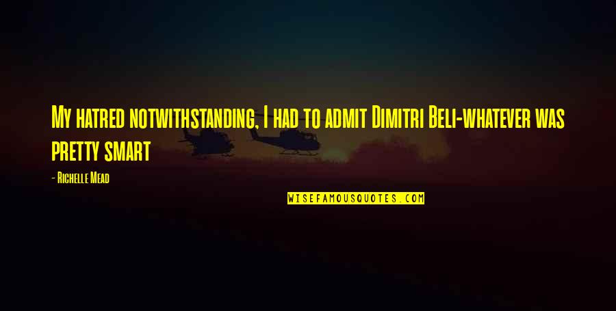Funny Admit Quotes By Richelle Mead: My hatred notwithstanding, I had to admit Dimitri