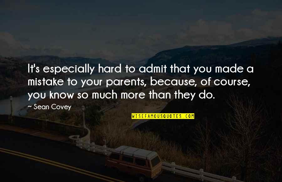 Funny Admit Quotes By Sean Covey: It's especially hard to admit that you made