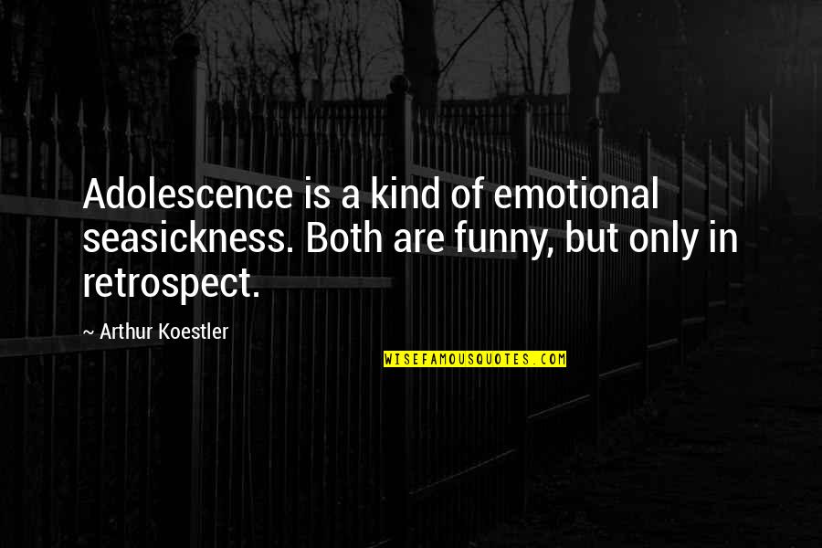 Funny Adolescence Quotes By Arthur Koestler: Adolescence is a kind of emotional seasickness. Both