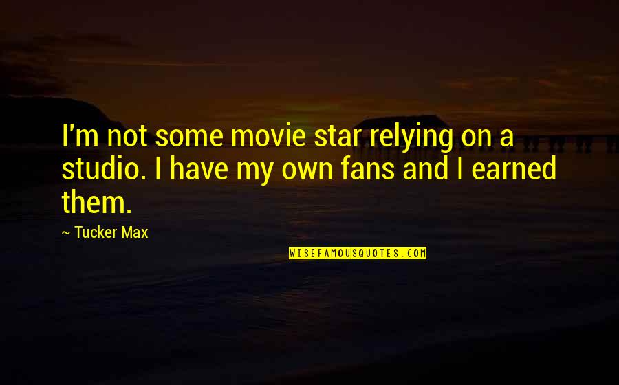 Funny Adrian Mole Quotes By Tucker Max: I'm not some movie star relying on a