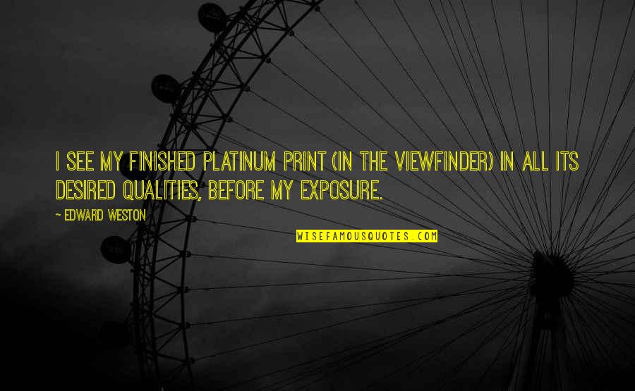 Funny Adultery Quotes By Edward Weston: I see my finished platinum print (in the Funny Adultery Quotes By Edward Weston: I see my finished platinum print (in the