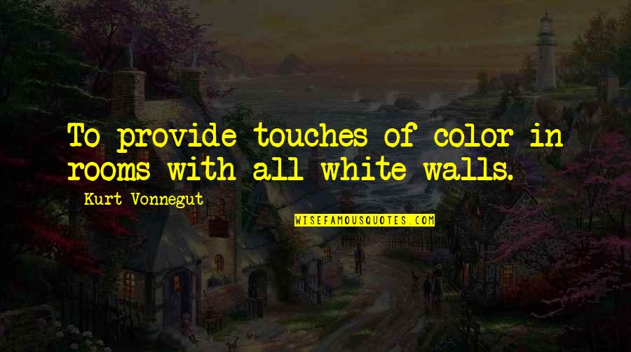 Funny Adulthood Quotes By Kurt Vonnegut: To provide touches of color in rooms with