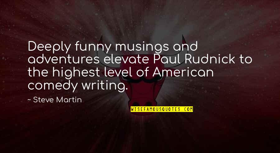 Funny Adventure Quotes By Steve Martin: Deeply funny musings and adventures elevate Paul Rudnick