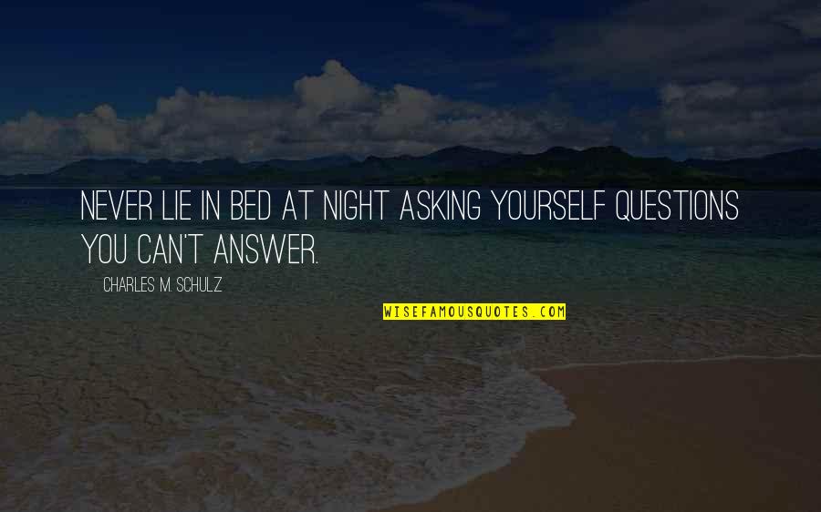 Funny Advice Quotes By Charles M. Schulz: Never lie in bed at night asking yourself Funny Advice Quotes By Charles M. Schulz: Never lie in bed at night asking yourself