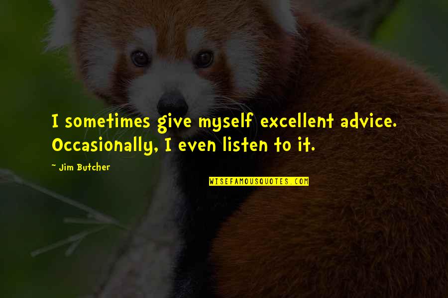 Funny Advice Quotes By Jim Butcher: I sometimes give myself excellent advice. Occasionally, I