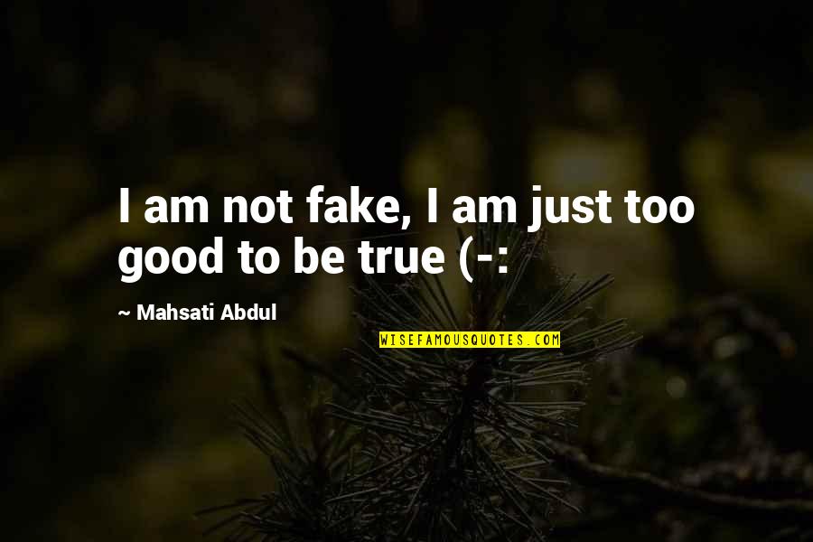 Funny Advice Quotes By Mahsati Abdul: I am not fake, I am just too Funny Advice Quotes By Mahsati Abdul: I am not fake, I am just too