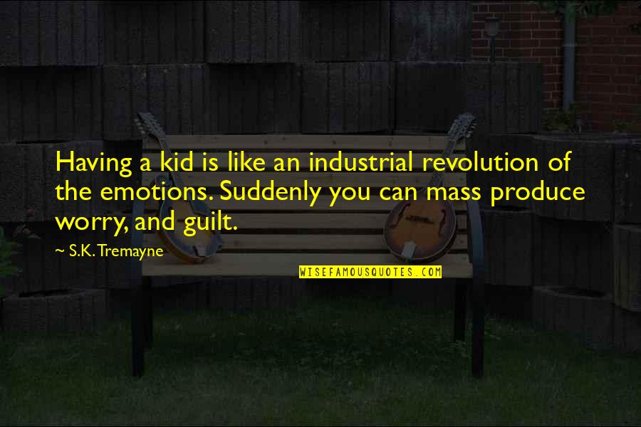 Funny Advice Quotes By S.K. Tremayne: Having a kid is like an industrial revolution Funny Advice Quotes By S.K. Tremayne: Having a kid is like an industrial revolution