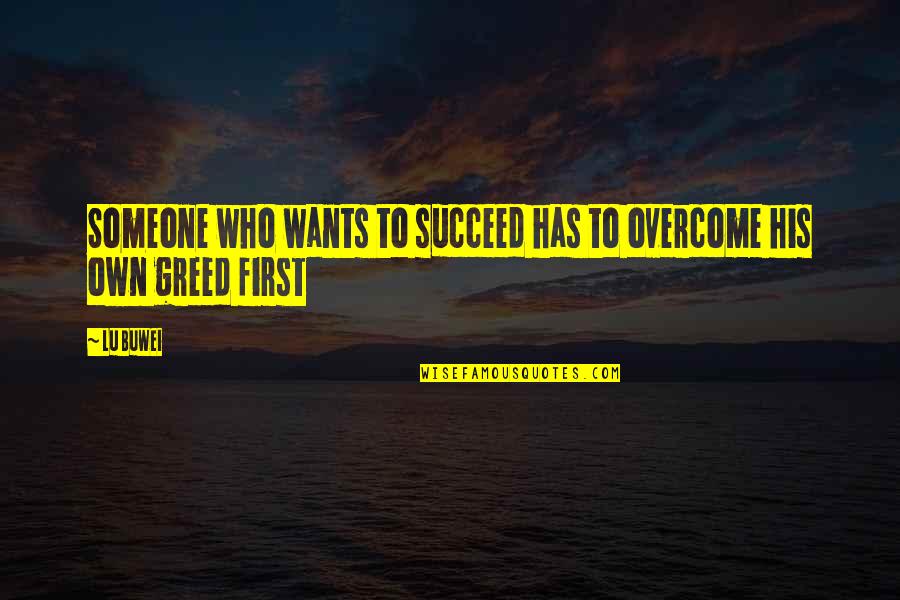 Funny Affectionate Quotes By Lu Buwei: Someone who wants to succeed has to overcome