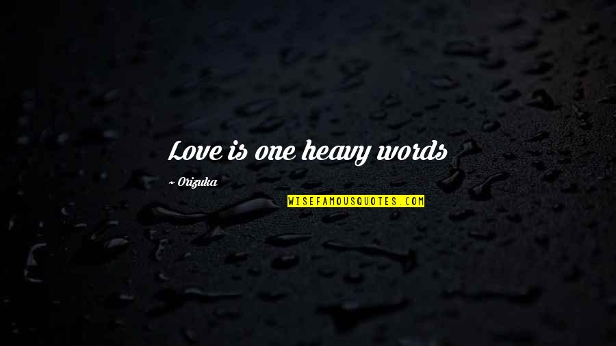Funny Affirmations Quotes By Orizuka: Love is one heavy words Funny Affirmations Quotes By Orizuka: Love is one heavy words