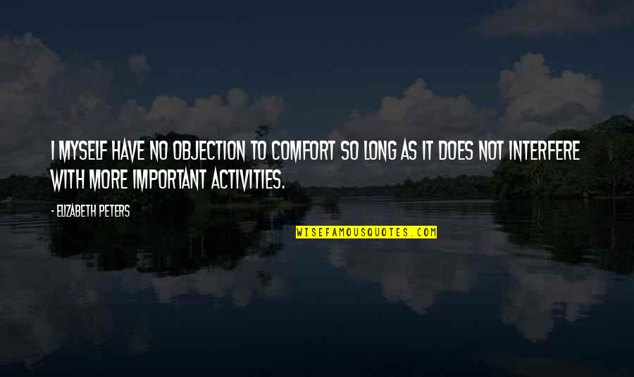 Funny Afi Quotes By Elizabeth Peters: I myself have no objection to comfort so Funny Afi Quotes By Elizabeth Peters: I myself have no objection to comfort so