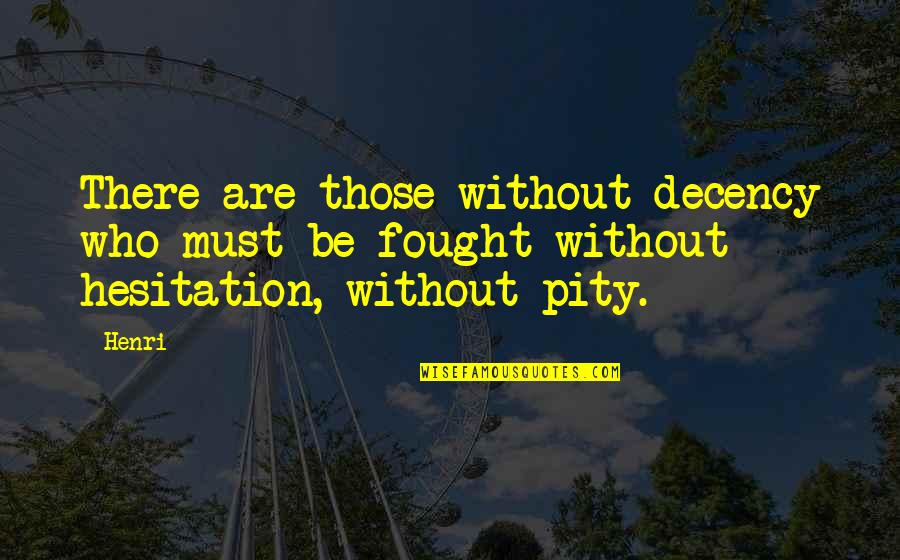 Funny Afi Quotes By Henri: There are those without decency who must be Funny Afi Quotes By Henri: There are those without decency who must be