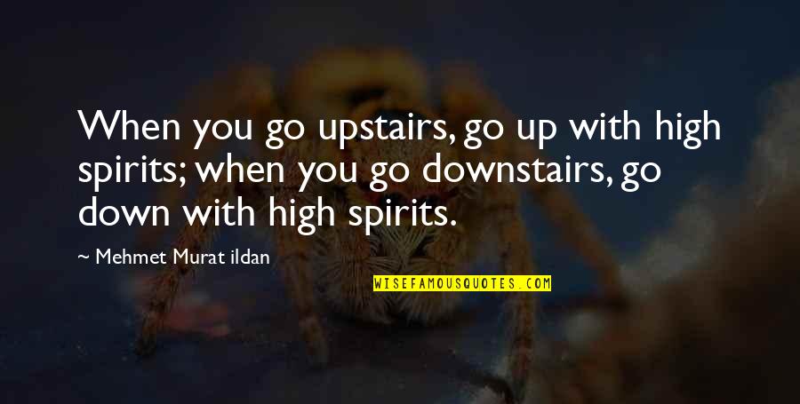 Funny After School Quotes By Mehmet Murat Ildan: When you go upstairs, go up with high