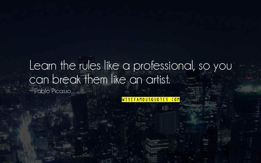 Funny After School Quotes By Pablo Picasso: Learn the rules like a professional, so you