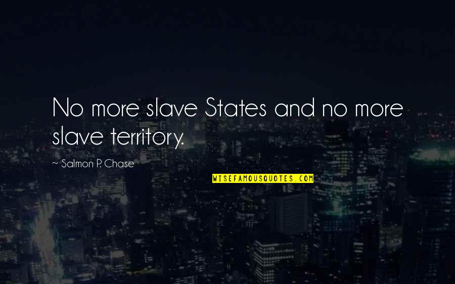 Funny After Work Quotes By Salmon P. Chase: No more slave States and no more slave