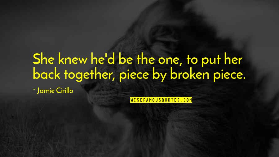 Funny Afterlife Quotes By Jamie Cirillo: She knew he'd be the one, to put