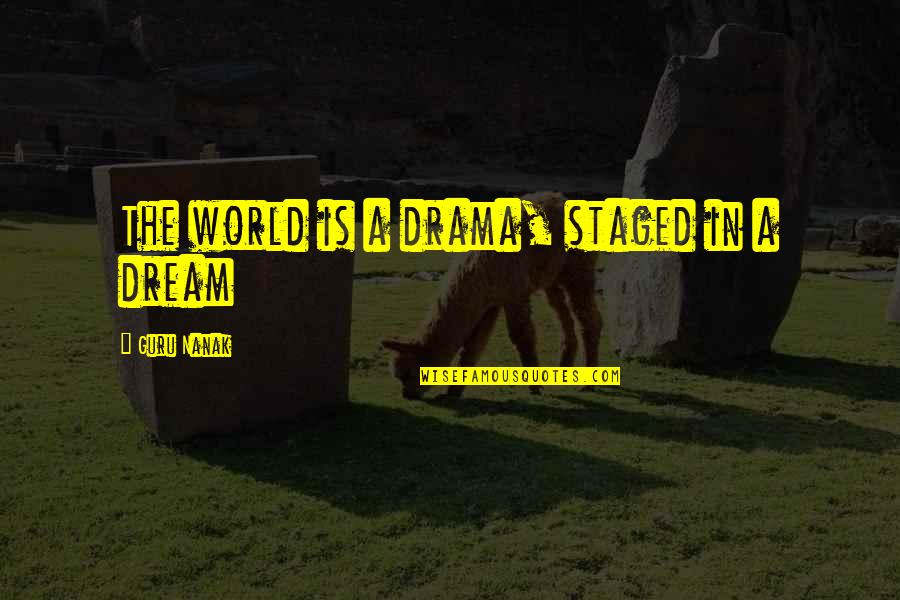 Funny Afternoon Quotes By Guru Nanak: The world is a drama, staged in a Funny Afternoon Quotes By Guru Nanak: The world is a drama, staged in a