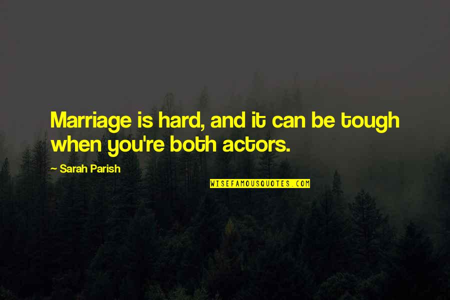 Funny Afternoon Quotes By Sarah Parish: Marriage is hard, and it can be tough