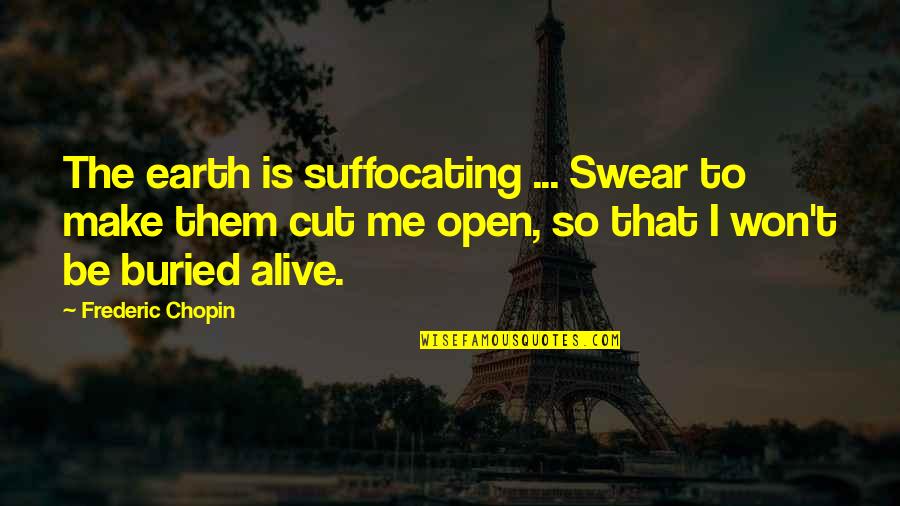 Funny Aftershave Quotes By Frederic Chopin: The earth is suffocating ... Swear to make