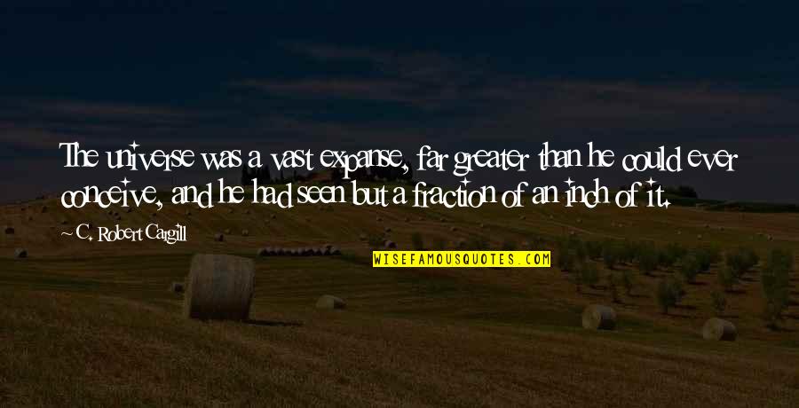 Funny Age 70 Quotes By C. Robert Cargill: The universe was a vast expanse, far greater