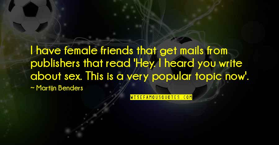 Funny Aggression Quotes By Martijn Benders: I have female friends that get mails from