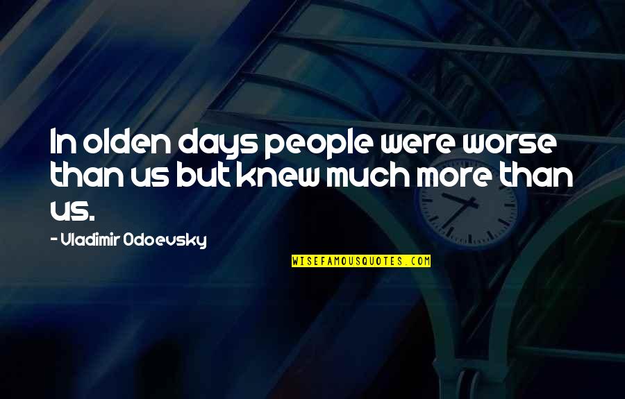 Funny Agility Quotes By Vladimir Odoevsky: In olden days people were worse than us