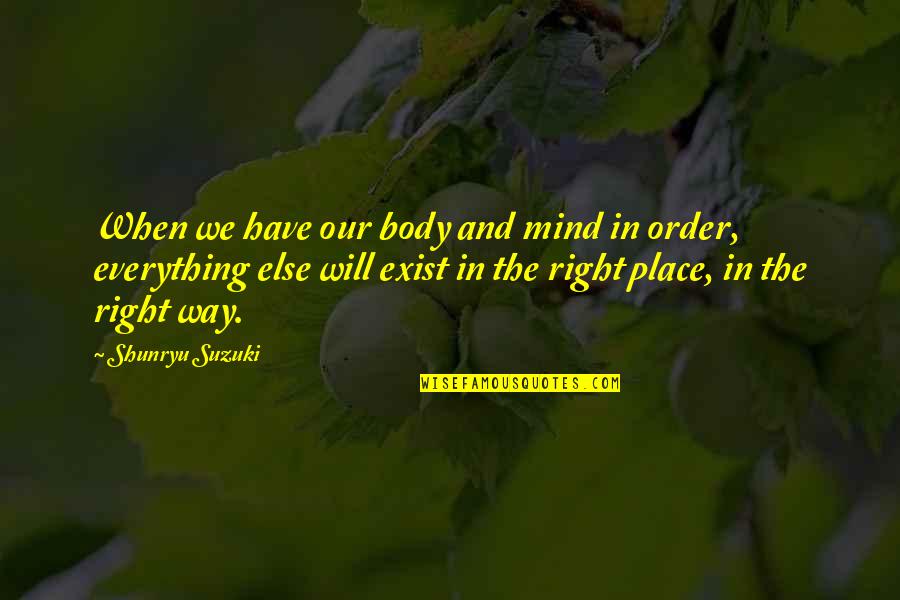 Funny Aging Like Fine Wine Quotes By Shunryu Suzuki: When we have our body and mind in Funny Aging Like Fine Wine Quotes By Shunryu Suzuki: When we have our body and mind in