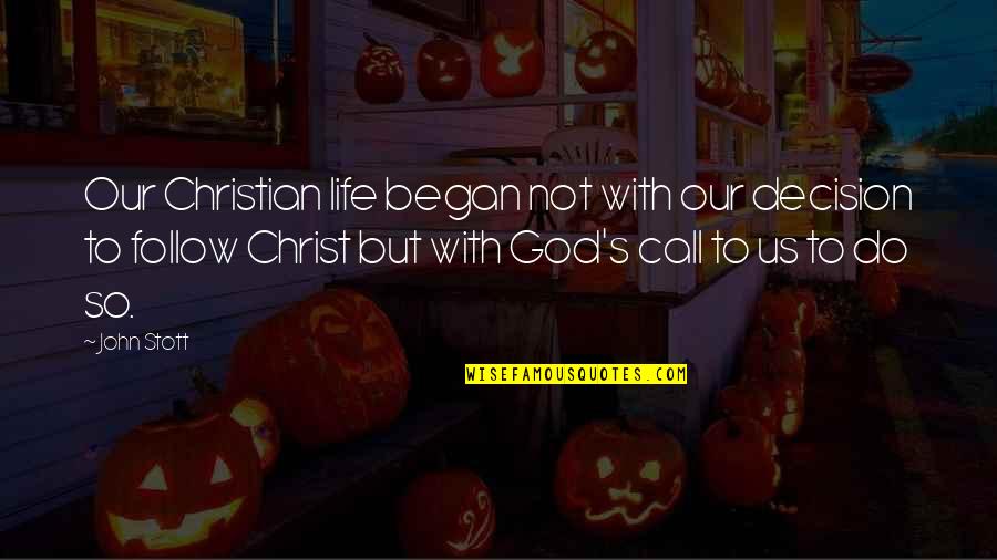 Funny Aging Well Quotes By John Stott: Our Christian life began not with our decision Funny Aging Well Quotes By John Stott: Our Christian life began not with our decision