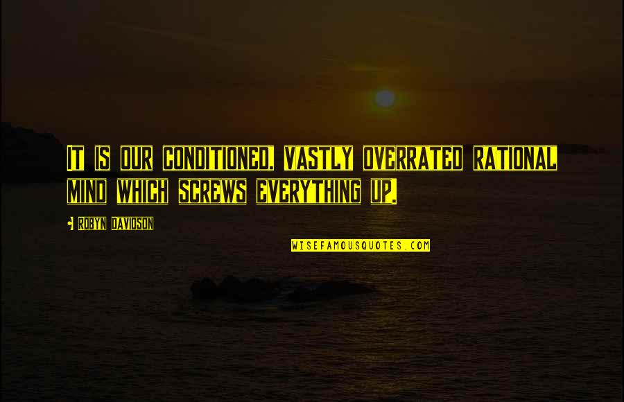 Funny Aging Well Quotes By Robyn Davidson: It is our conditioned, vastly overrated rational mind