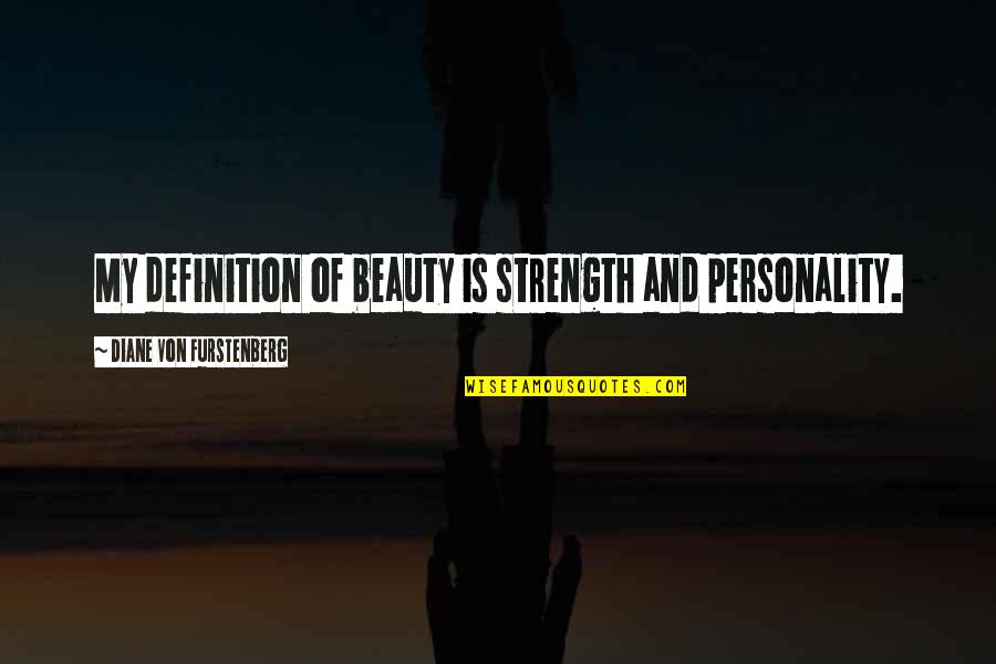 Funny Agony Quotes By Diane Von Furstenberg: My definition of beauty is strength and personality.