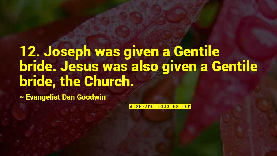 Funny Agreement Quotes By Evangelist Dan Goodwin: 12. Joseph was given a Gentile bride. Jesus