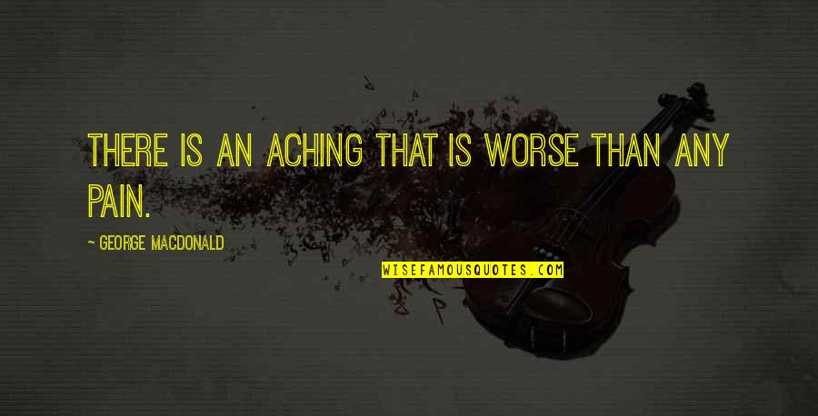Funny Air Show Quotes By George MacDonald: There is an aching that is worse than