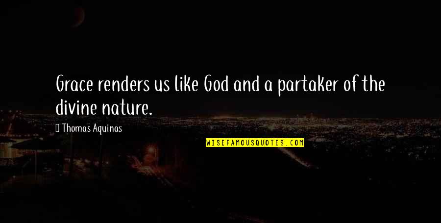 Funny Airbus Quotes By Thomas Aquinas: Grace renders us like God and a partaker Funny Airbus Quotes By Thomas Aquinas: Grace renders us like God and a partaker