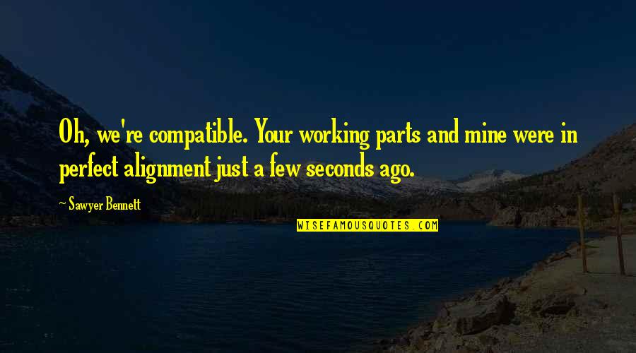 Funny Airhead Quotes By Sawyer Bennett: Oh, we're compatible. Your working parts and mine Funny Airhead Quotes By Sawyer Bennett: Oh, we're compatible. Your working parts and mine
