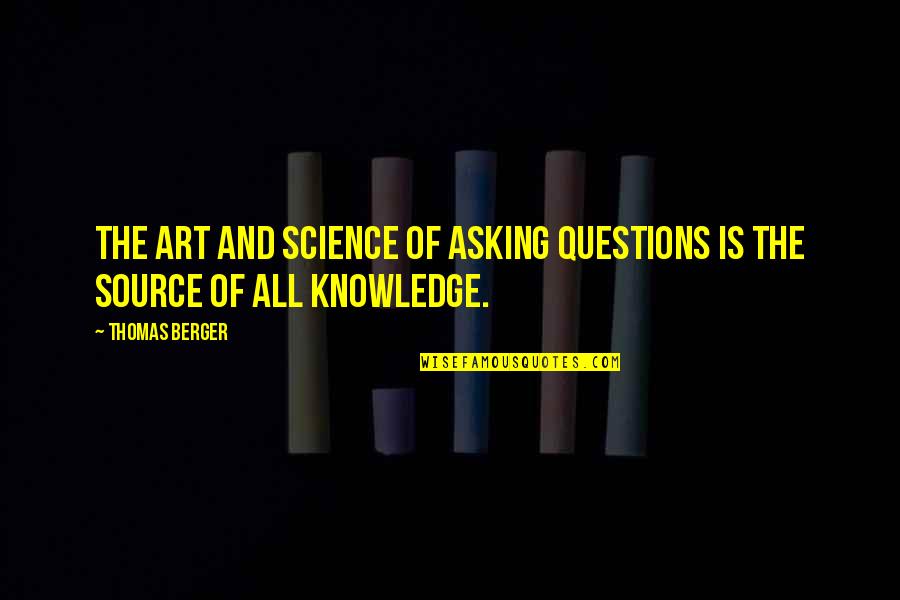 Funny Airhead Quotes By Thomas Berger: The art and science of asking questions is