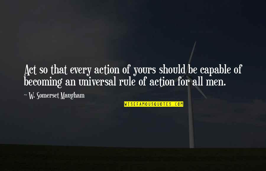 Funny Airline Captain Quotes By W. Somerset Maugham: Act so that every action of yours should