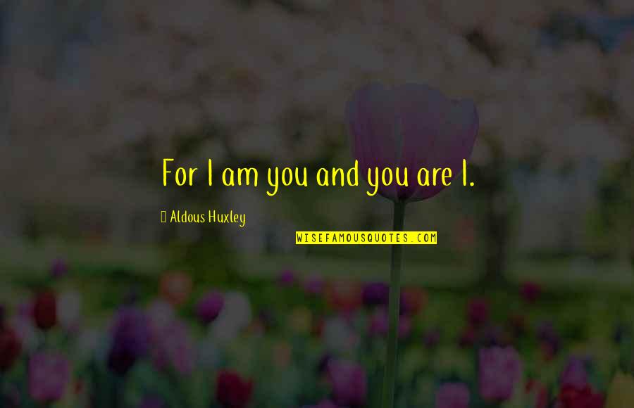 Funny Airline Quotes By Aldous Huxley: For I am you and you are I. Funny Airline Quotes By Aldous Huxley: For I am you and you are I.
