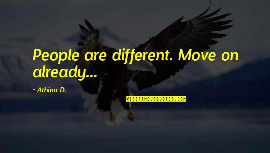 Funny Airline Quotes By Athina D.: People are different. Move on already... Funny Airline Quotes By Athina D.: People are different. Move on already...