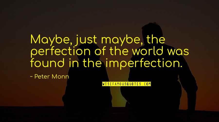 Funny Airline Quotes By Peter Monn: Maybe, just maybe, the perfection of the world