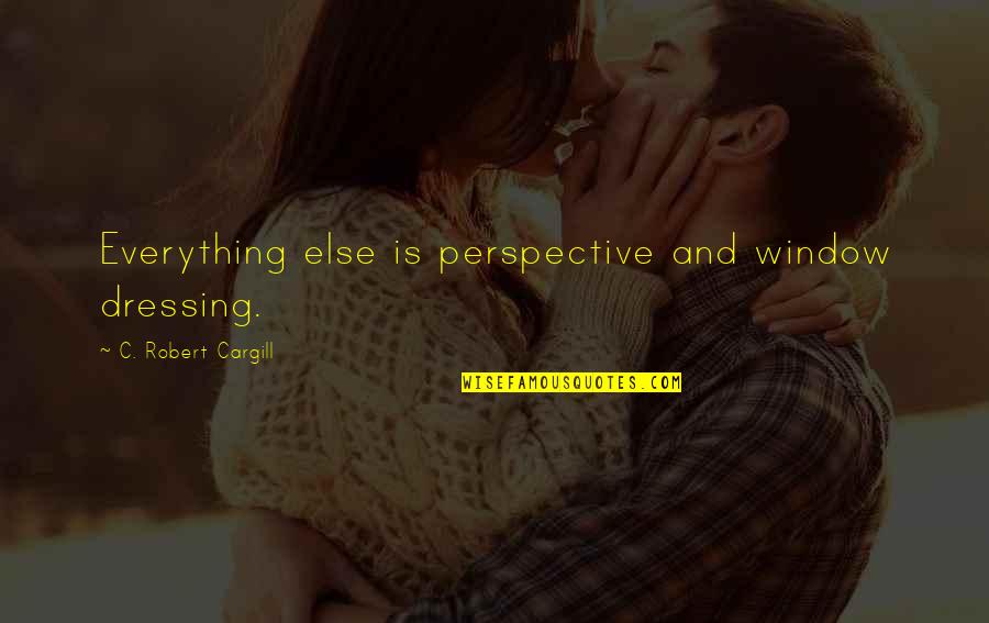 Funny Airplanes Quotes By C. Robert Cargill: Everything else is perspective and window dressing. Funny Airplanes Quotes By C. Robert Cargill: Everything else is perspective and window dressing.
