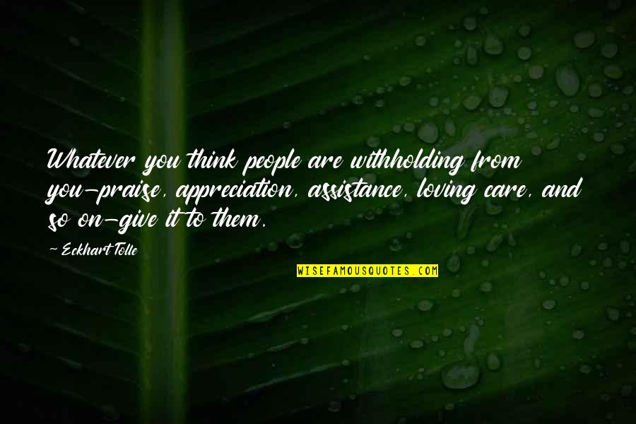 Funny Airsoft Quotes By Eckhart Tolle: Whatever you think people are withholding from you-praise,