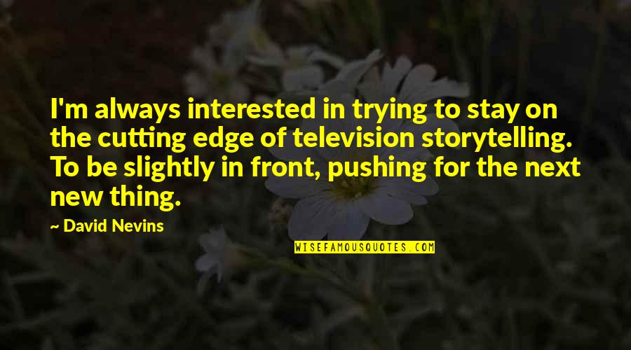 Funny Al-anon Quotes By David Nevins: I'm always interested in trying to stay on