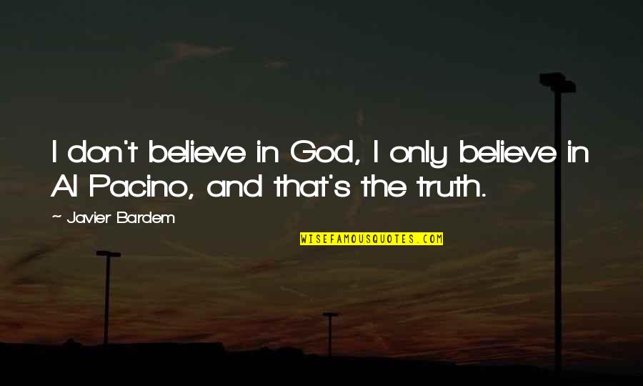 Funny Al-anon Quotes By Javier Bardem: I don't believe in God, I only believe