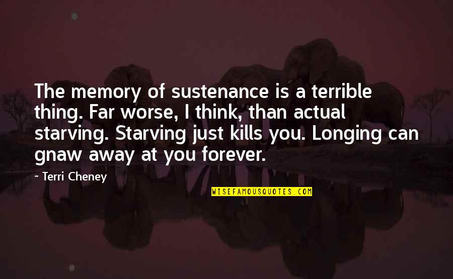 Funny Alabama Crimson Tide Quotes By Terri Cheney: The memory of sustenance is a terrible thing.