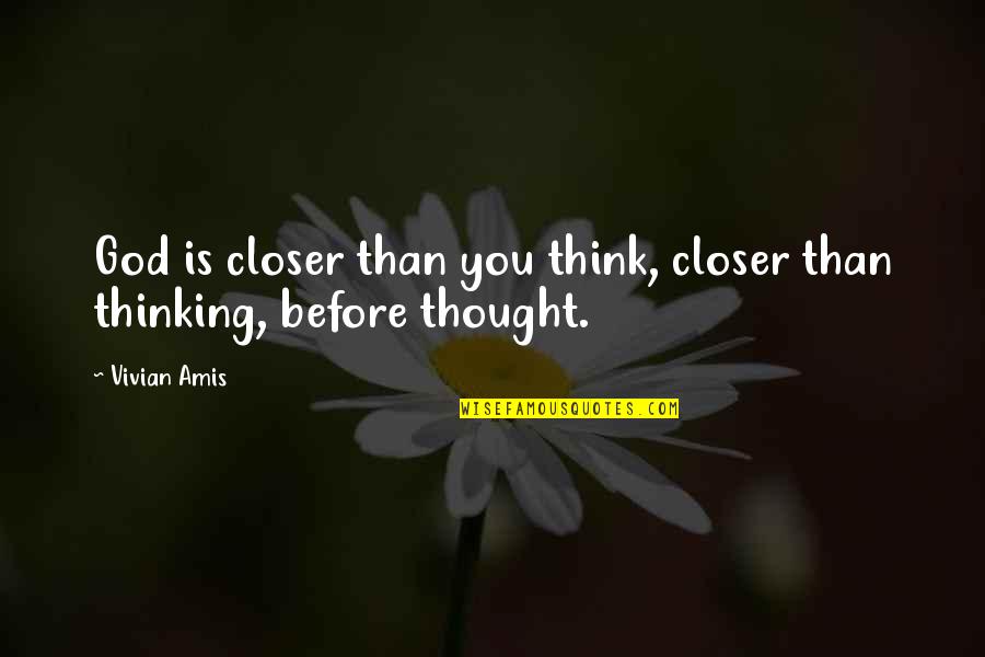 Funny Alarms Quotes By Vivian Amis: God is closer than you think, closer than