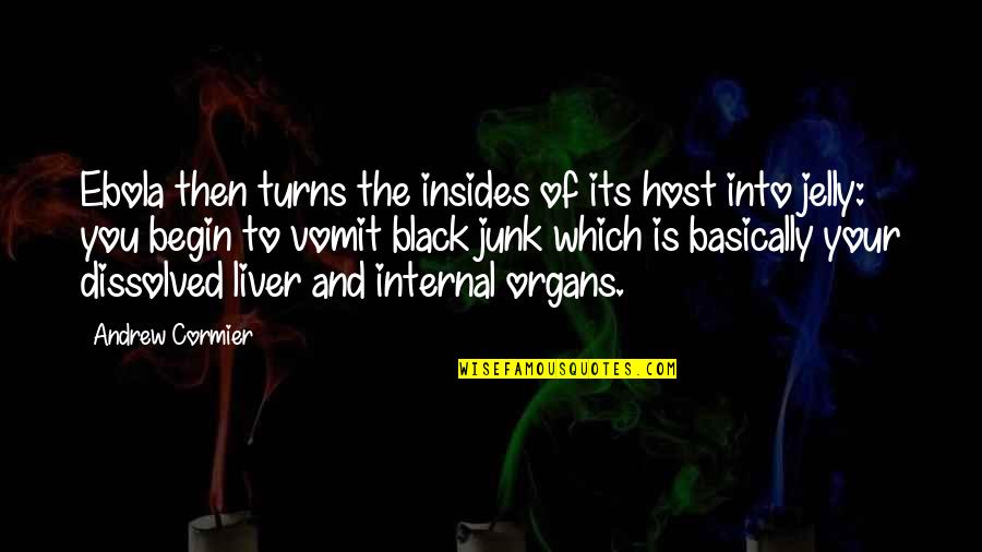 Funny Alcohol Liver Quotes By Andrew Cormier: Ebola then turns the insides of its host