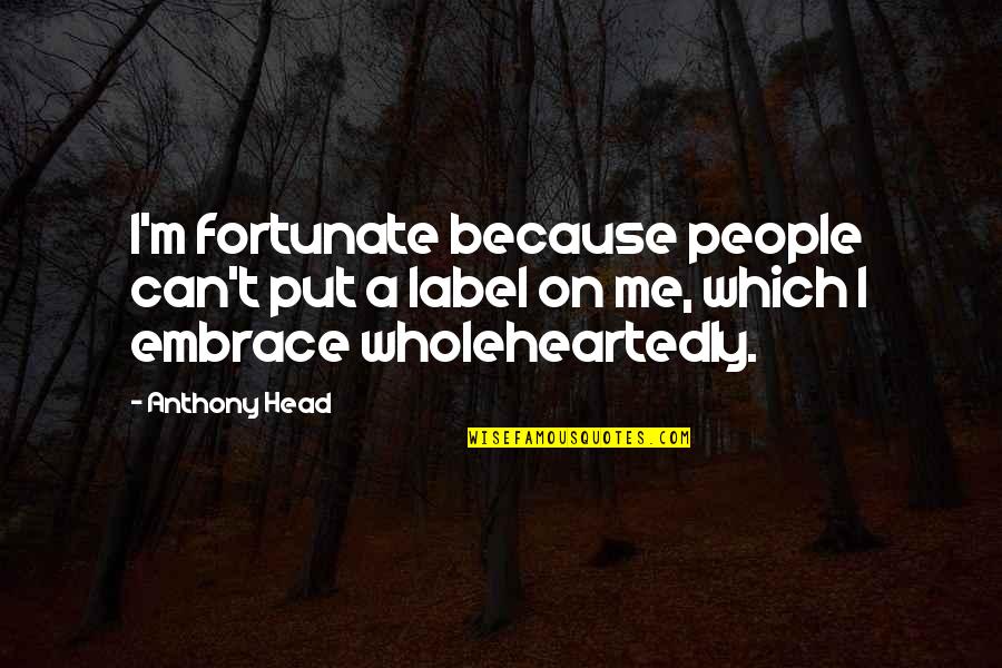 Funny Alcohol Pictures Quotes By Anthony Head: I'm fortunate because people can't put a label