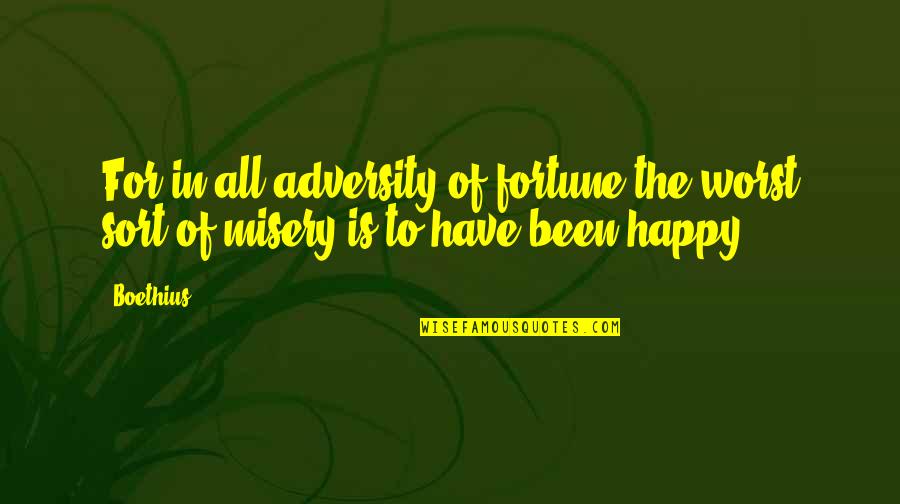 Funny Ali Wong Quotes By Boethius: For in all adversity of fortune the worst