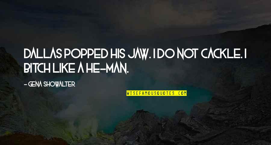 Funny Alien Quotes By Gena Showalter: Dallas popped his jaw. I do not cackle. Funny Alien Quotes By Gena Showalter: Dallas popped his jaw. I do not cackle.